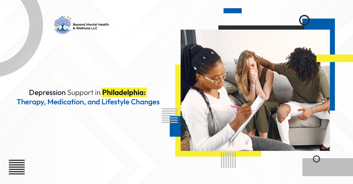 Depression Support in Philadelphia: Therapy, Medication, and Lifestyle Changes