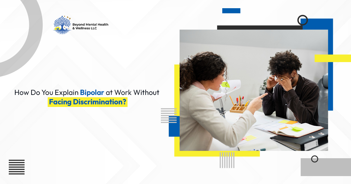 How Do You Explain Bipolar at Work Without Facing Discrimination?