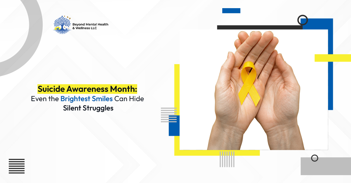 Suicide Awareness Month: Even the Brightest Smiles Can Hide Silent Struggles