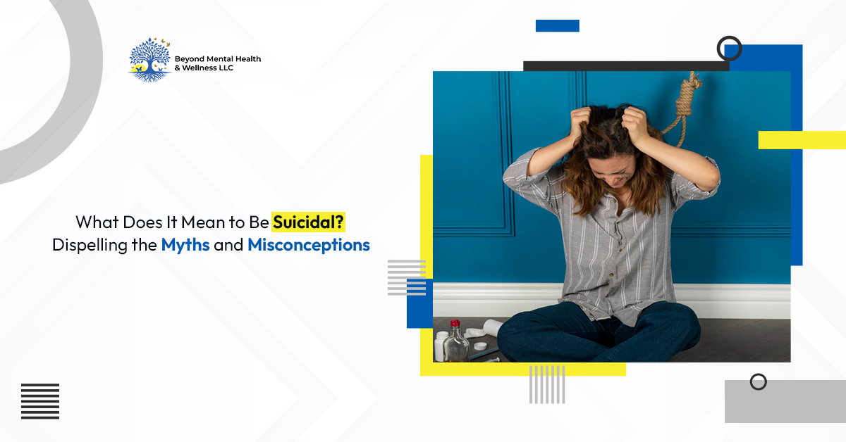 What Does It Mean To Be Suicidal? Dispelling the Myths and Misconceptions