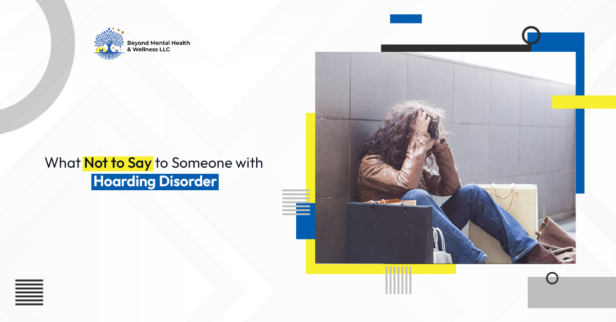 What Not to Say to Someone with Hoarding Disorder